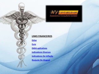 LINKS FINANCEIROS
Dólar
Euro
Débit-aplicativos
Indicadores Diversos
Indicadores De Inflação
Reajuste De Aluguel
 