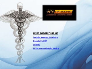 LINKS AGROPECUÁRIOS
Certidão Negativa De Débitos
Emissão Do CCIR
CONTAG
2ª Via De Contribuição Sindical
 