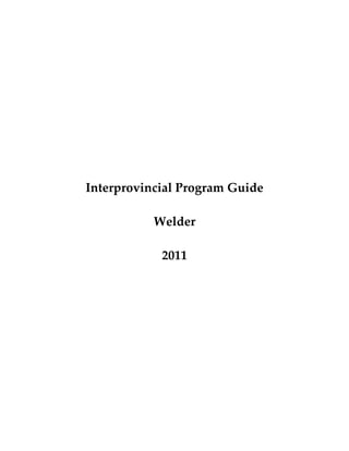 Interprovincial Program Guide 
 
Welder 
 
2011 
 
 