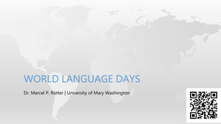 Dr. Marcel P. Rotter | University of Mary Washington
WORLD LANGUAGE DAYS
 