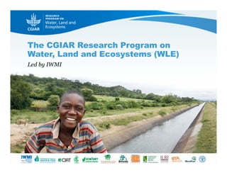 The CGIAR Research Program on
Water, Land and Ecosystems (WLE)
Led by IWMI
 