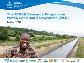 The CGIAR Research Program on
Water, Land and Ecosystems (WLE)
Led by IWMI
 