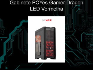 Gabinete PCYes Gamer Dragon
LED Vermelha
 