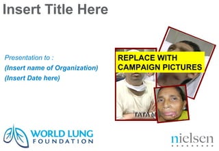 Insert Title Here


Presentation to :               REPLACE WITH
(Insert name of Organization)   CAMPAIGN PICTURES
(Insert Date here)
 