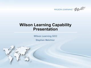 Wilson Learning Capability Presentation Wilson Learning GCC Stephan Melchior  