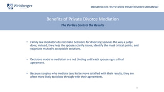 MEDIATION 101: WHY CHOOSE PRIVATE DIVORCE MEDIATION?
• Family law mediators do not make decisions for divorcing spouses th...