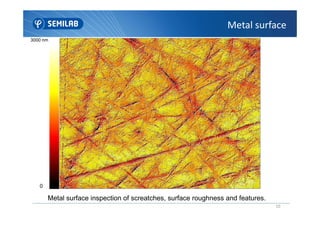 Metal surface
3000 nm
10
Metal surface inspection of screatches, surface roughness and features.
0
 