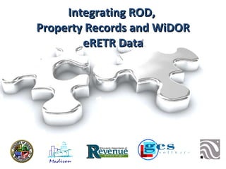 Integrating ROD,  Property Records and WiDOR eRETR Data 