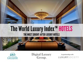            In  partnership  with:                                                      
©Photo  Source  Banyan  Tree	
The World Luxury Index™ HOTELS
THE MOST SOUGHT-AFTER LUXURY HOTELS
 