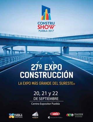 27ª EXPO
CONSTRUCCIÓN
LA EXPO MÁS GRANDE DEL SURESTE®
20, 21 y 22
DE SEPTIEMBRE
Centro Expositor Puebla
 