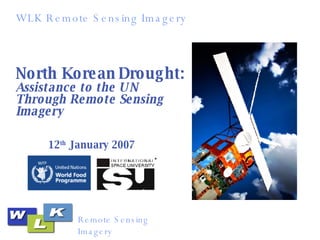 North Korean   Drought:   Assistance to the UN Through Remote Sensing Imagery  12 th  January 2007 
