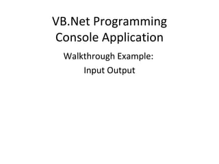 VB.Net Programming Console Application ,[object Object],[object Object]