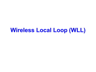 Wireless Local Loop (WLL)
 