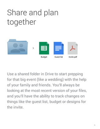 6
Invite.pdfBudget Guest list
Use a shared folder in Drive to start prepping
for that big event (like a wedding) with the ...