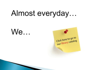 Almost everyday…We…