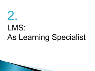 2.LMS:As Learning Specialist