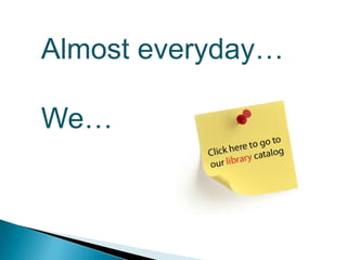 Almost everyday…We…