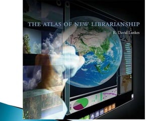  “mooc”      (massive online open courses)6.The Atlas of NEWLibrarianship(David Lankes)“… a new librarianship based not on books and artifacts but on knowledge and learning…”