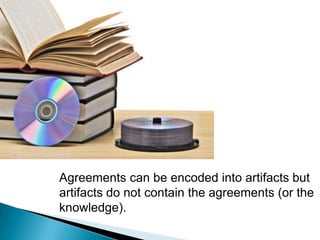 People who participate in conversations reach agreements.Agreements form the basis of what we know.  