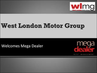 West London Motor Group


Welcomes Mega Dealer
 