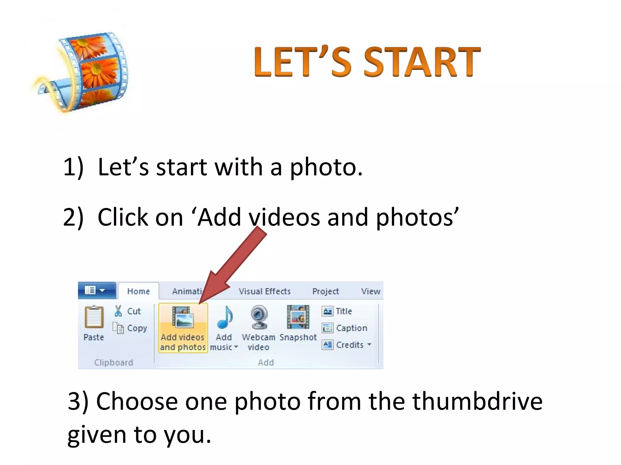 Let’s start with a photo.  Click on ‘Add videos and photos’  3) Choose one photo from the thumbdrive  given to you. 