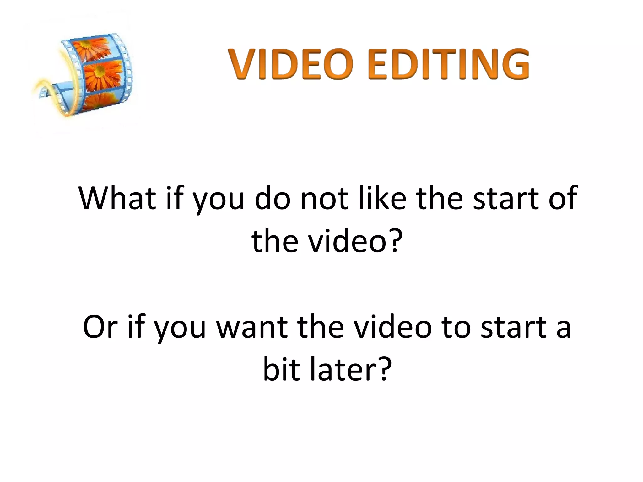 What if you do not like the start of the video? Or if you want the video to start a bit later? 