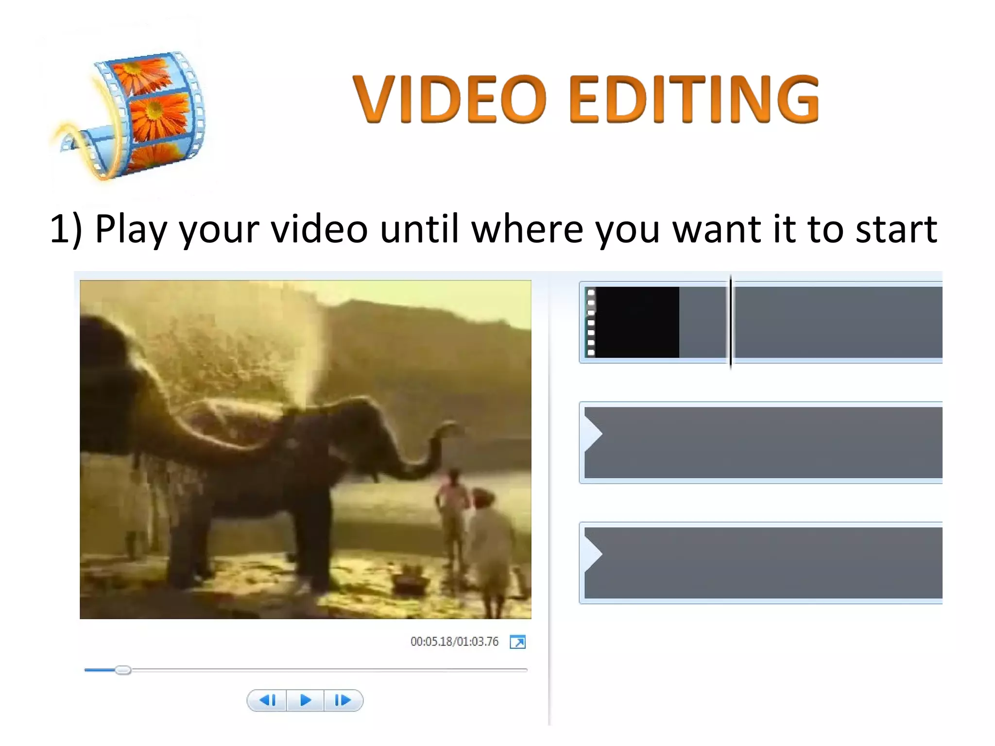1) Play your video until where you want it to start 