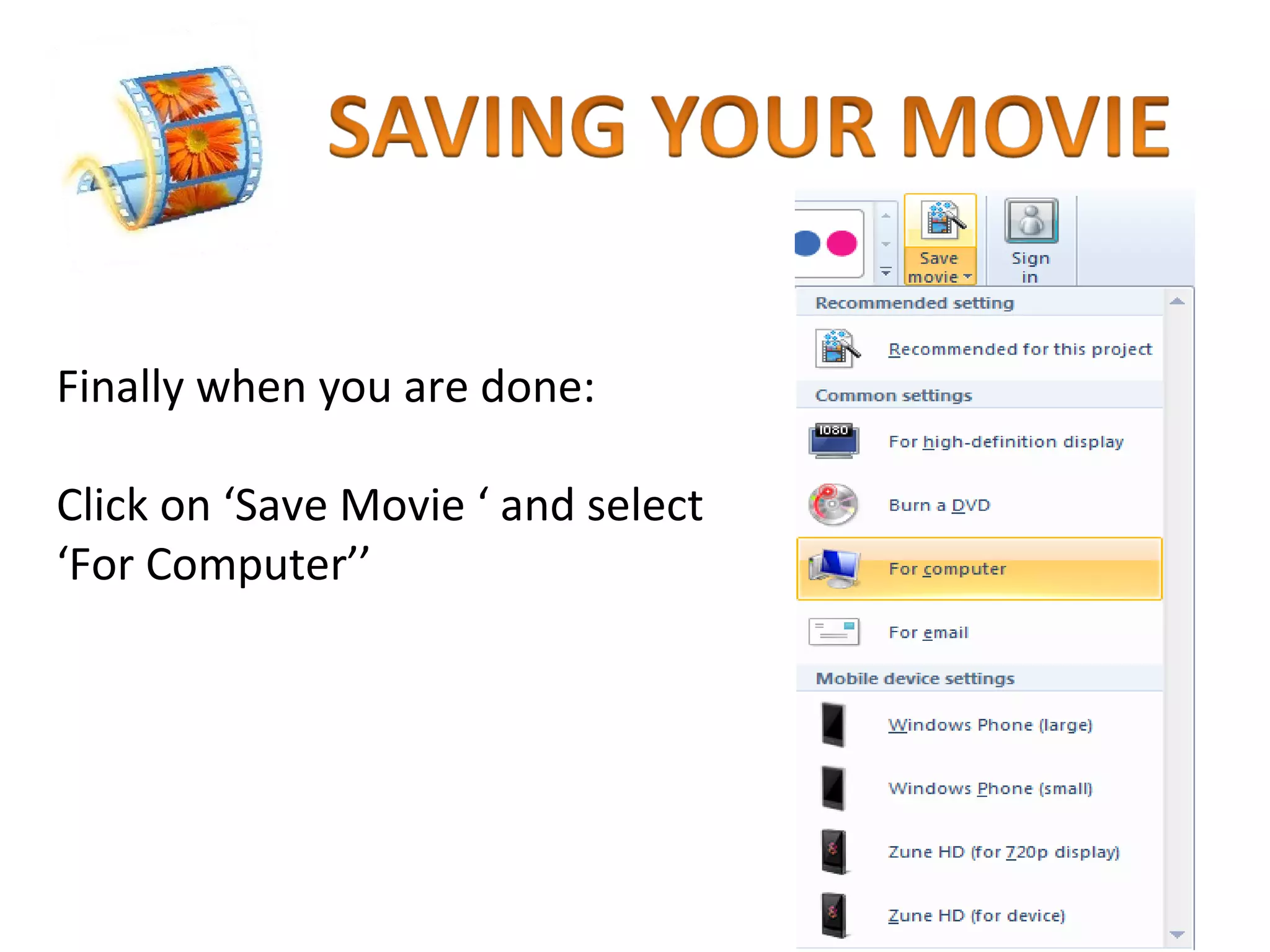 Finally when you are done: Click on ‘Save Movie ‘ and select ‘For Computer’’ 