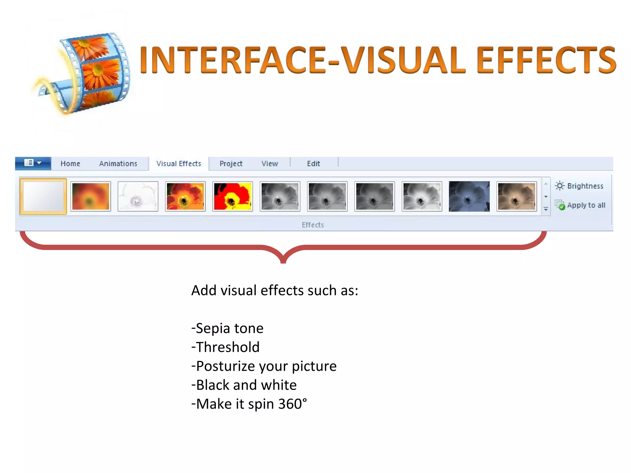 Add visual effects such as: Sepia tone Threshold Posturize your picture Black and white Make it spin 360° 