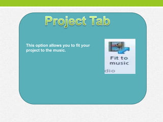 This option allows you to fit your
project to the music.
 