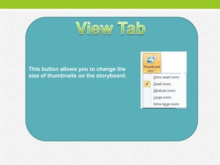 This button allows you to change the
size of thumbnails on the storyboard.
 
