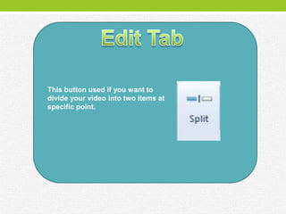 This button used if you want to
divide your video into two items at
specific point.
 