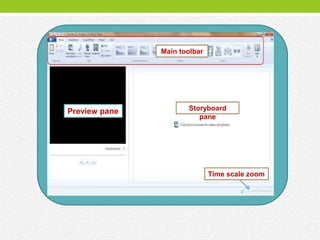 Main toolbar




Preview pane          Storyboard
                         pane




                              Time scale zoom
 
