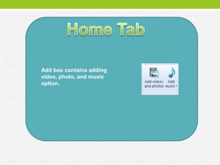 Add box contains adding
video, photo, and music
option.
 