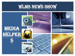 WLMS News Show

Media
Helper
s

 