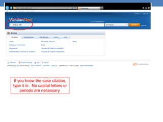 If you know the case citation,
type it in. No capital letters or
periods are necessary.
 