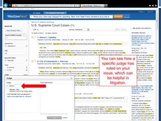 You can see how a
specific judge has
ruled on your
issue, which can
be helpful in
litigation.
 
