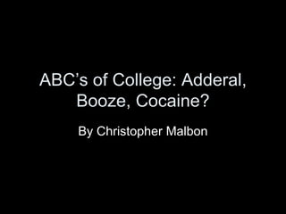 ABC’s of College: Adderal, Booze, Cocaine? By Christopher Malbon 