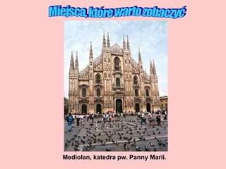 Mediolan, katedra pw. Panny Marii.
 