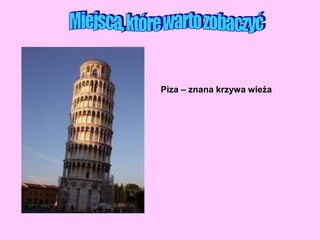 Piza – znana krzywa wieża
 