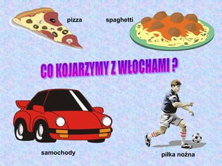pizza spaghetti
samochody piłka nożna
 