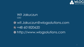 31
Wit Jakuczun
CEO
wit.Jakuczun@wlogsolutions.com
+48 601820620
http://www.wlogsolutions.com
 