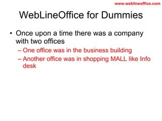WebLineOffice for Dummies ,[object Object],[object Object],[object Object]