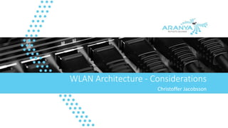 WLAN Architecture - Considerations 
Christoffer Jacobsson 
 