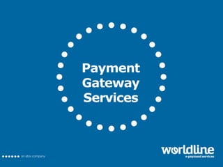 1
Payment
Gateway
Services
 