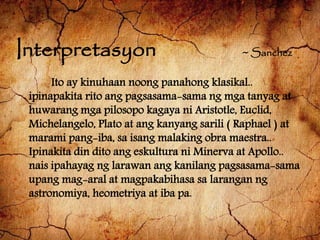 Interpretasyon ~ Sanchez
Ito ay kinuhaan noong panahong klasikal..
ipinapakita rito ang pagsasama-sama ng mga tanyag at
hu...