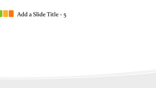 Add a Slide Title - 5
 