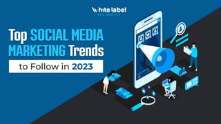 Top SOCIAL MEDIA
MARKETING Trends
to Follow in 2023
 