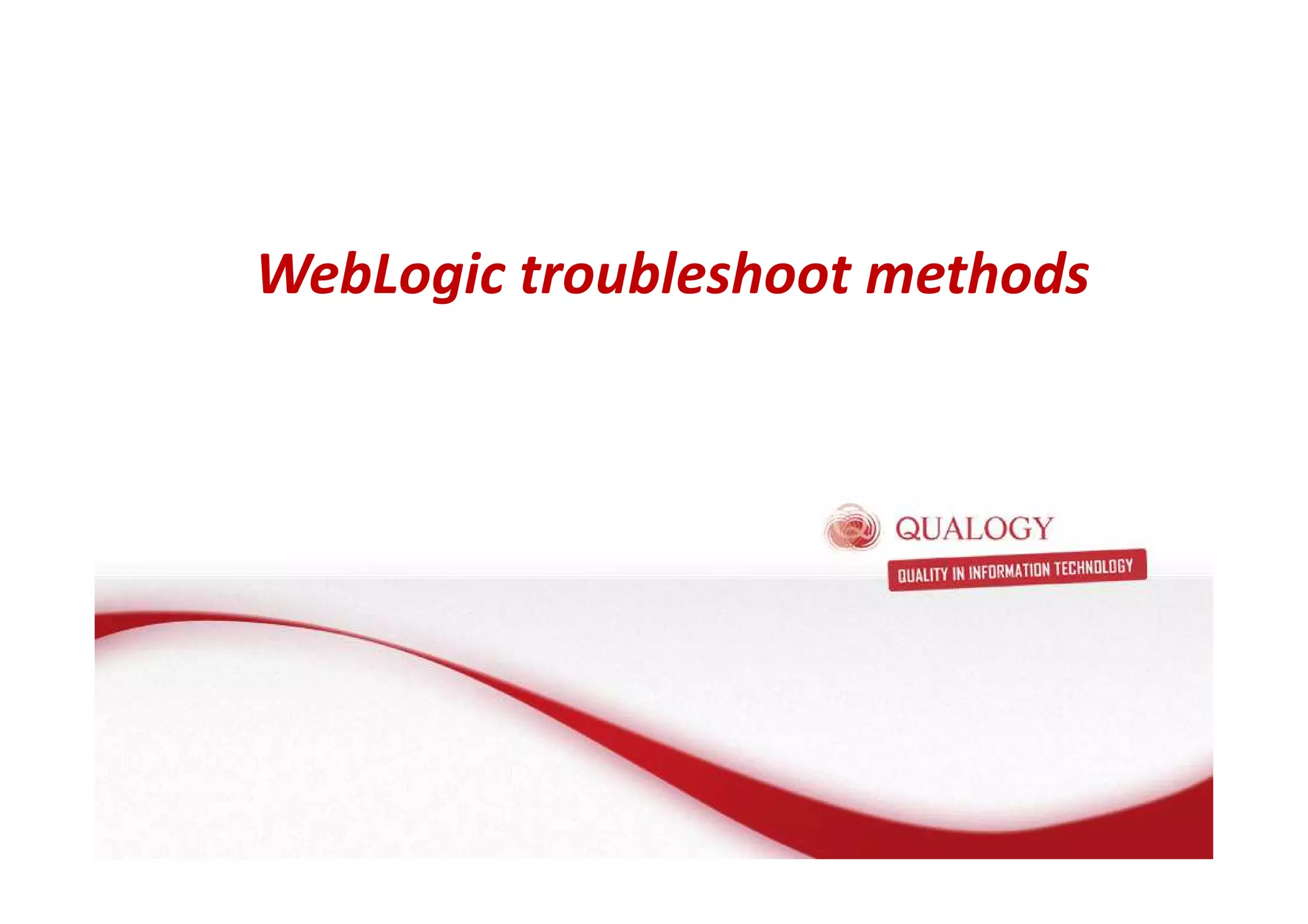 WebLogic troubleshoot methods 
 