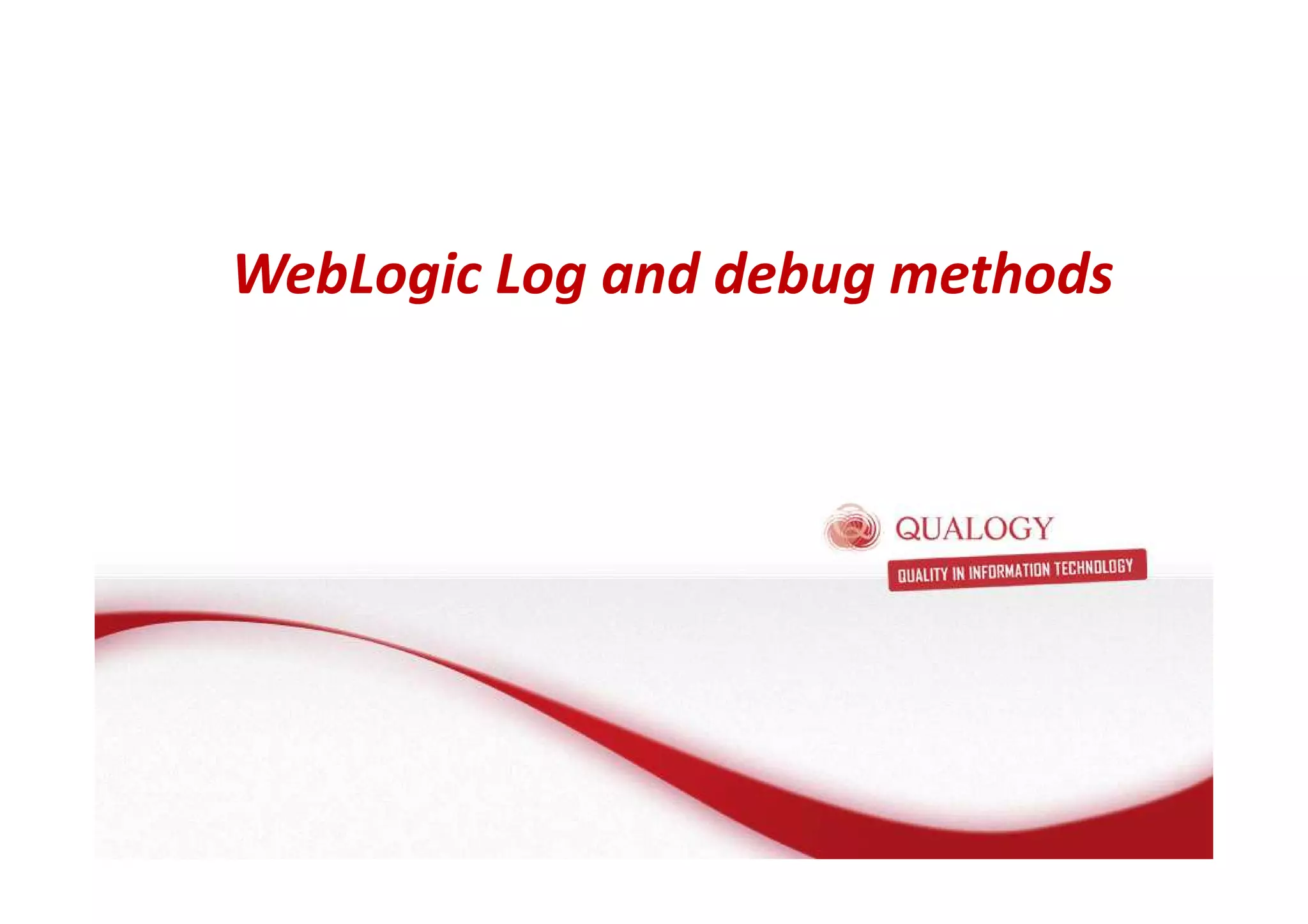WebLogic Log and debug methods 
 